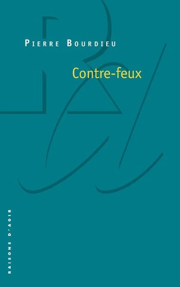Contre-feux : propos pour servir à la résistance contre l'invasion néo-libérale