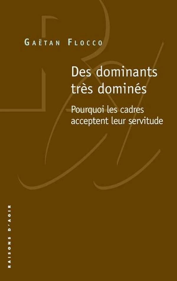 Des dominants très dominés : pourquoi les cadres acceptent leur servitude