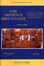 Une présence bien vivante : le travail de psychothérapie psychanalytique avec les enfants autistes, borderline, abusés, en grande carence affective