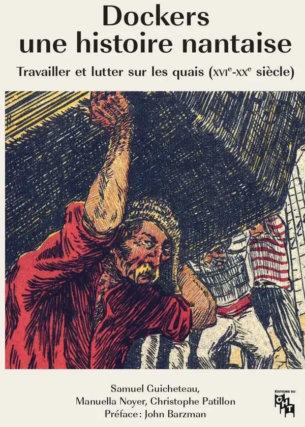 Dockers, une histoire nantaise : travailler et lutter sur les quais, XVIe-XXe siècle