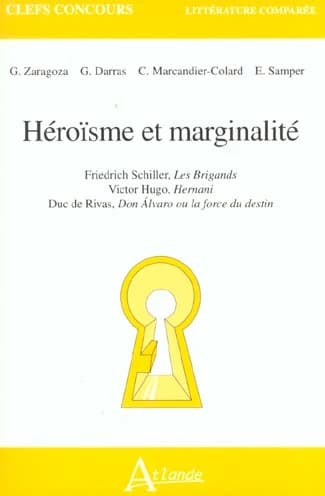 Héroïsme et marginalité : Friedrich Schiller, "Les brigands", Victor Hugo, "Hernani", Duc de Rivas, "Don Álvaro ou La force du destin"
