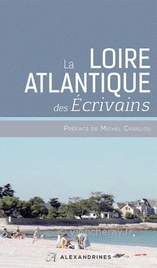 La Loire-Atlantique des écrivains (Éd. revue et augmentée) préface de Michel Chaillou