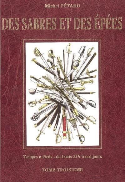 Des sabres et des épées. Tome troisième, Troupes à pieds, de Louis XIV à nos jours