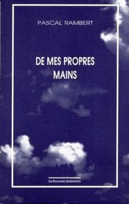 De mes propres mains : [Nanterre, Théâtre des Amandiers, 1993]