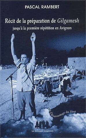 Récit de la préparation de "Gilgamesh" jusqu'à la première répétition en Avignon