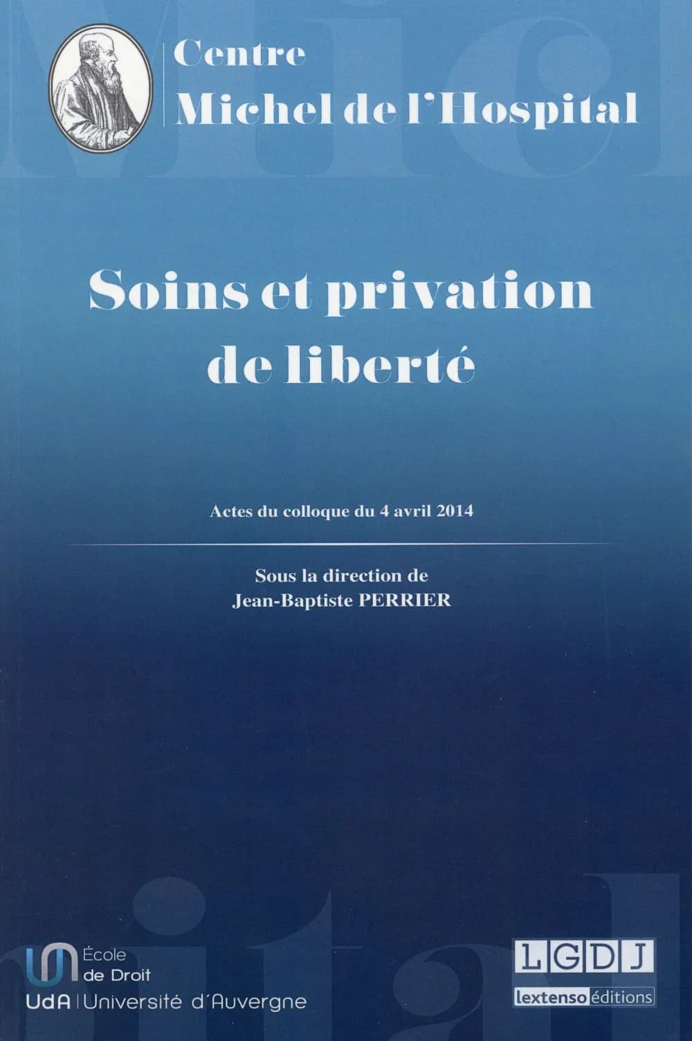Soins et privation de liberté : actes du colloque du 4 avril 2014, [Clermont-Ferrand]