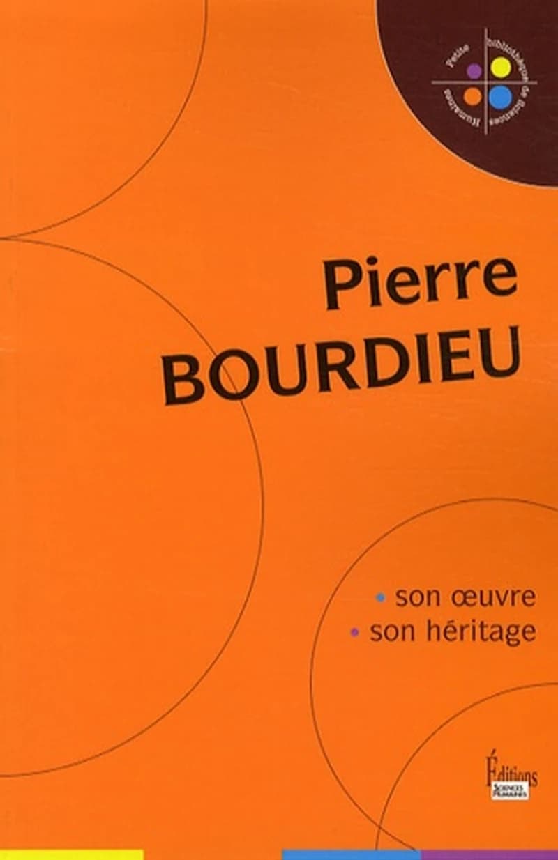 Pierre Bourdieu : son oeuvre, son héritage