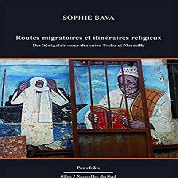 Routes migratoires et itinéraires religieux ; des Sénégalais mourides entre Touba et Marseille