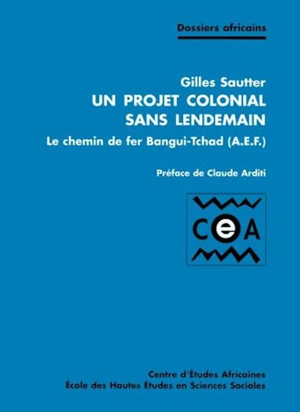 Un projet colonial sans lendemain : le chemin de fer Bangui-Tchad, AEF