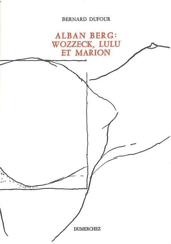 Alban Berg : "Wozzeck", "Lulu" et Marion