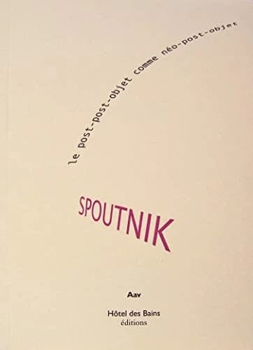 Spoutnik : le post-post-objet comme néo-post-objet