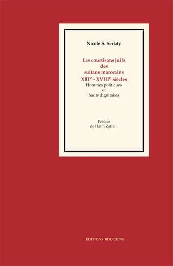 Les courtisans juifs des sultans marocains : hommes politiques et hauts dignitaires, XIIIe-XVIIIe siècles