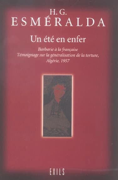 Un été en enfer : barbarie à la française : témoignage sur la généralisation de la torture, Algérie, 1957