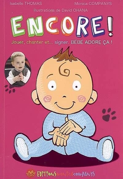 Encore ! : jouer, chanter, et signer avec bébé : bébé adore ça !
