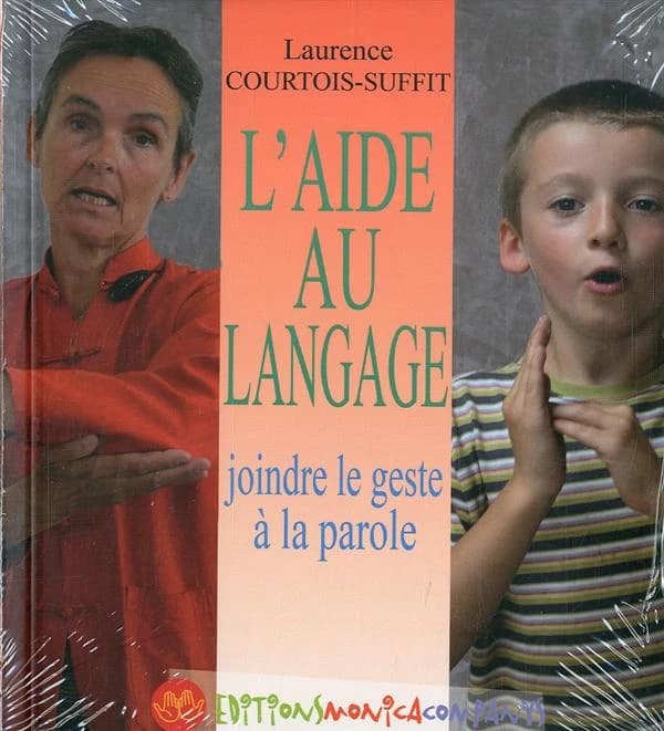 L'aide au langage : joindre le geste à la parole : à l'usage des parents et des professionnels