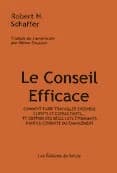 Le conseil efficace : comment faire travailler ensemble clients et consultants... ([2e éd.]) Robert H. Shaffer [i.e. Schaffer] ; trad. de l'américain par Didier Coutton