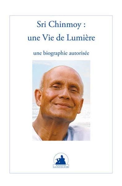 Sri Chinmoy : une vie de lumière