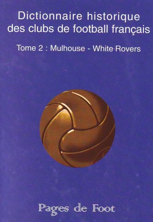 "dictionnaire historique des clubs de football français t.2 ; Mulhouse : White-Rovers"