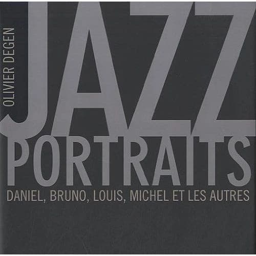 Jazz portraits ; Daniel, Bruno, Louis, Michel et les autres