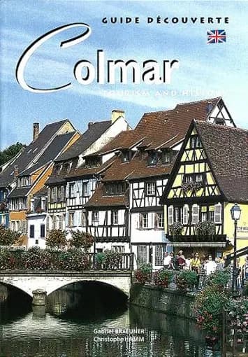Colmar : tourism and history ([English ed.]) Gabriel Braeuner ; [photogr. by] Christophe Hamm ; [transl. from French]