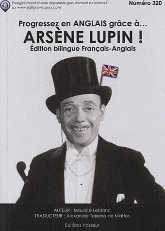 Progressez en anglais grâce à Arsène Lupin ! (Éd. bilingue français-anglais) auteur, Maurice Leblanc ; traducteur, Alexander Texeira de Mattos
