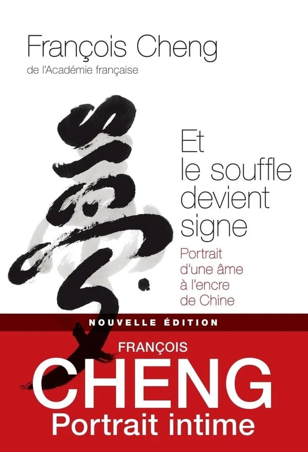 Et le souffle devient signe : portrait d'une âme à l'encre de Chine (Nouvelle éd. revue et augmentée) François Cheng,...