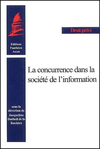 La concurrence dans la société de l'information : [actes du colloque, Institut de droit comparé de Paris, 3 mai 2001]
