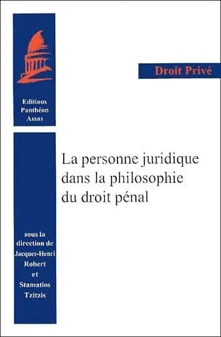 La personne juridique dans la philosophie du droit pénal : [colloque, 18 octobre 2001, Paris]
