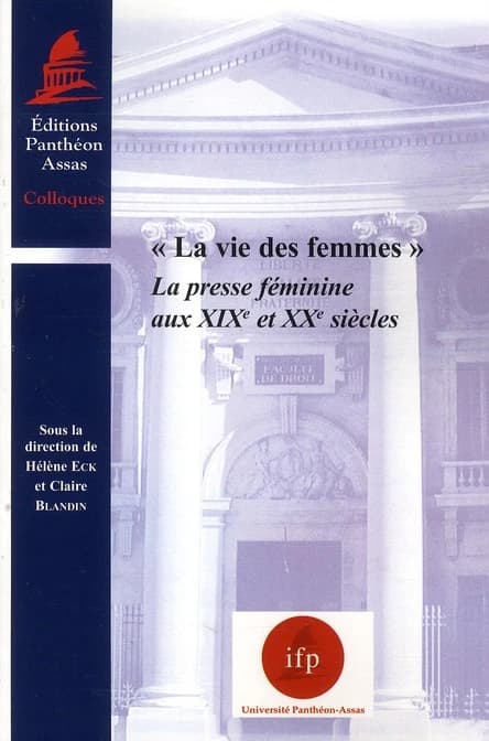 La vie des femmes : la presse féminine aux XIXe et XXe siècles : [actes de la journée d'études, avril 2008]