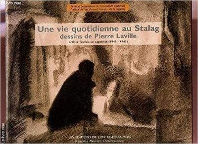 Une vie quotidienne au stalag : dessins de Pierre Laville : artiste réolais en captivité (1940-1943)