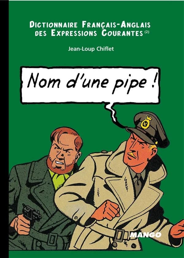Nom d'une pipe ! : dictionnaire français-anglais des expressions courantes
