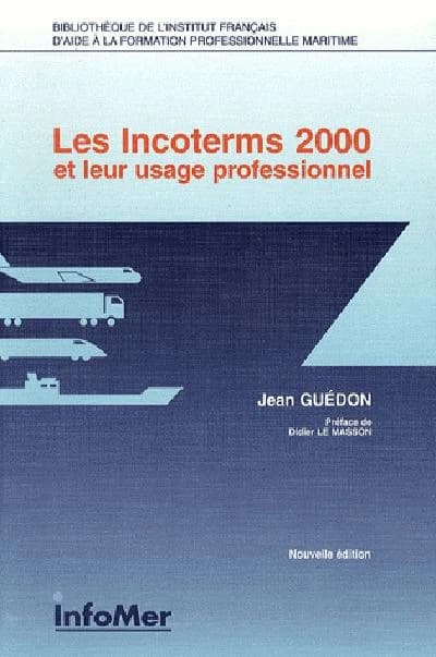 Les incoterms 2000 et leur usage professionnel (Nouv. éd.) Jean Guédon,... ; préf. de Didier Le Masson