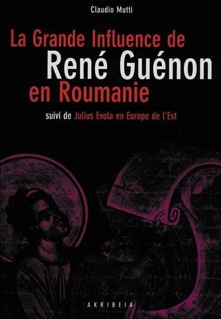 La grande influence de René Guénon en Roumanie ; suivi de Julius Evola en Europe de l'Est : Tchécoslovaquie, Roumanie, Hongrie