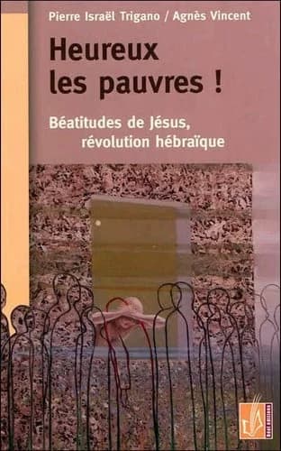"Heureux les pauvres !" : Béatitudes de Jésus, révolution hébraïque