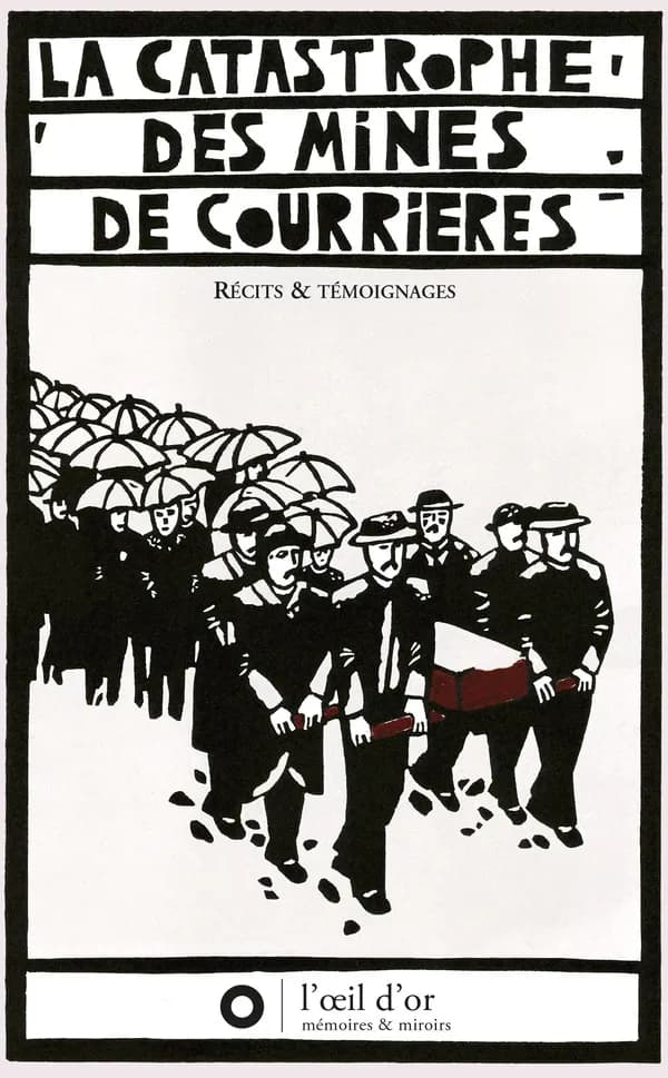 La catastrophe des mines de Courrières : récits et témoignages