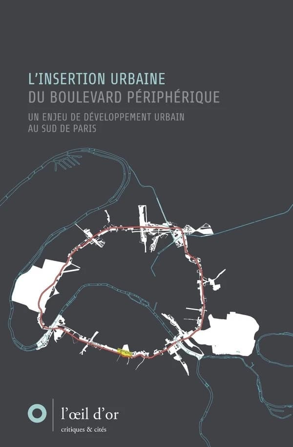 L'insertion urbaine du Boulevard périphérique : un enjeu de développement urbain au sud de Paris : [colloque réalisé le 5 décembre 2008 à la Cité internationale universitaire de Paris]