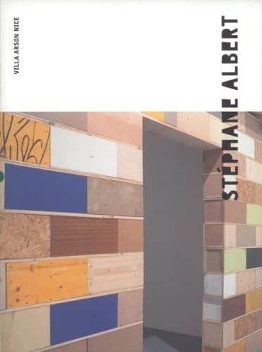 Stéphane Albert : [exposition, Nice, Villa Arson], 19.04 2003-15.06 2003