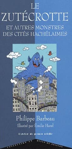 Le Zutécrotte : et autres monstres des cités hachélaimes