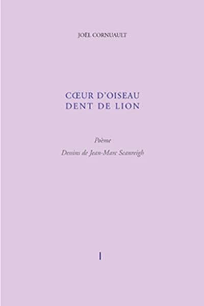 Coeur d'oiseau, dent de lion : poème