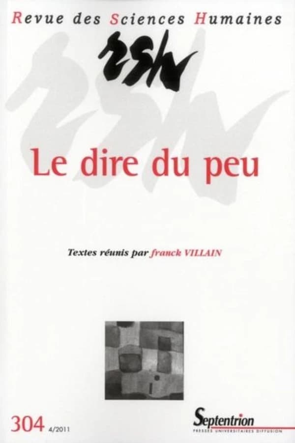 Revue des Sciences Humaines Tome 304 : le dire du peu