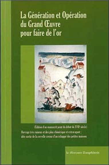 La génération et opération du grand oeuvre pour faire de l'or : ouvrage très ruineux et des plus chimériques et extravagant, idée sortie de la cervelle creuse d'un échappé des petites maisons