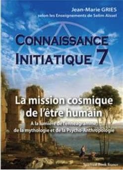 Connaissance initiatique Tome 7 ; la mission cosmique de l'être humain