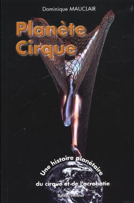 Planète cirque : une histoire planétaire du cirque et de l'acrobatie