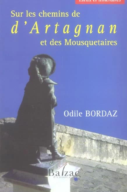 Sur les chemins de d'Artagnan et des mousquetaires : lieux et itinéraires