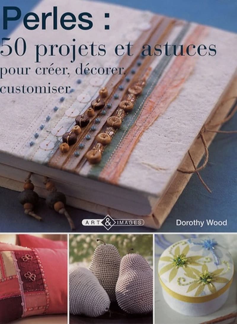 Perles : 50 projets et astuces - Pour créer, décorer, customiser
