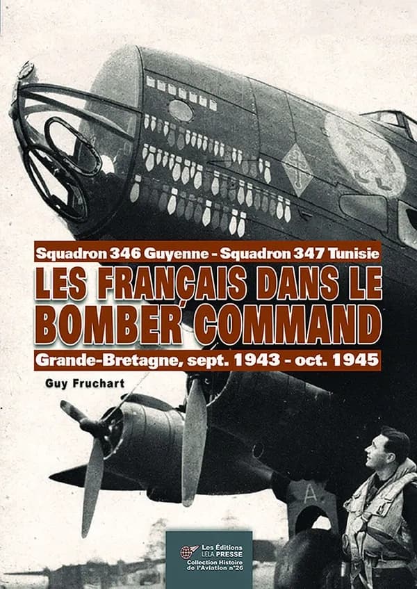 Les Français dans le Bomber command : squadron 346 Guyenne, squadron 347 Tunisie : Grande-Bretagne, septembre 1943-octobre 1945