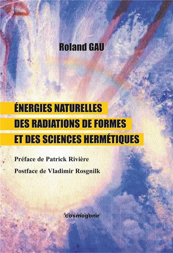 Energies naturelles des radiations de formes et sciences hermétiques : Energies naturelles des radiations de formes et sciences hermétiques