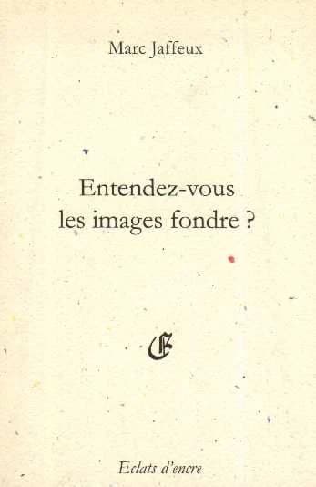 Entendez-vous les images fondre ? ; suivi par Le souvenir sans objet ; Castel-Atroce