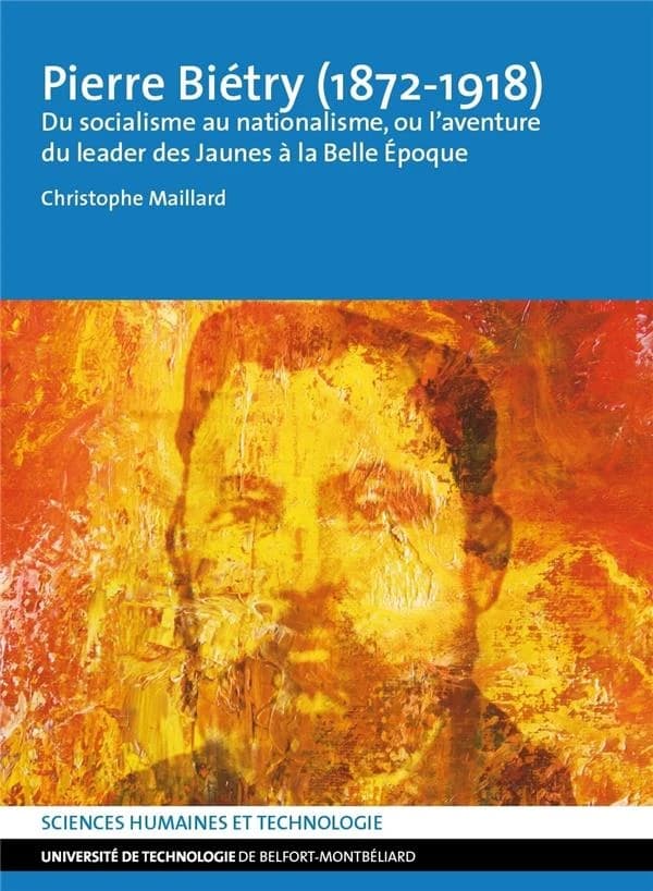 Pierre Biétry, 1872-1918 : du socialisme au nationalisme, ou l'aventure du leader des Jaunes à la Belle Époque