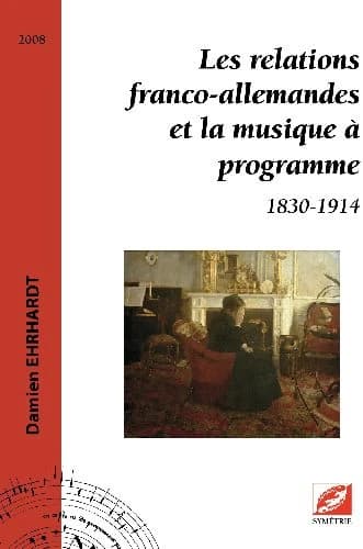 Les relations franco-allemandes et la musique à programme : 1830-1914